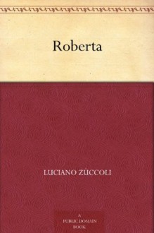 Roberta (Italian Edition) - Luciano Zùccoli