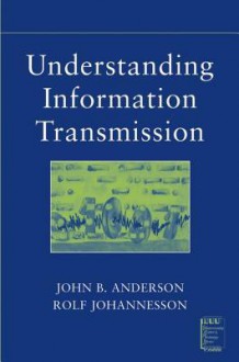 Understanding Information Transmission - John B. Anderson, Rolf Johnnesson