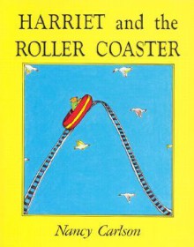 Harriet and the Roller Coaster - Nancy L. Carlson