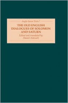 The Old English Dialogues of Solomon and Saturn - Daniel Anlezark