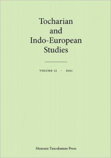 Tocharian and Indo-European Studies, Vol. 12 - Klaus T. Schmidt, Michael Peyrot, Georges-Jean Pinault, Jens Rasmussen, Werner Winter