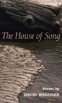 The HOUSE OF SONG: POEMS - David Wagoner