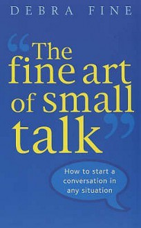 The Fine Art of Small Talk - Debra Fine