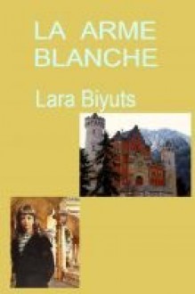 La Arme Blanche - Lara Biyuts