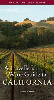 A Traveller's Wine Guide to California - Robert Holmes, Holmes Robert