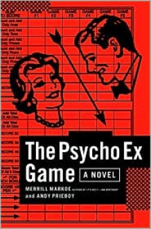 The Psycho Ex Game: A Novel - Merrill Markoe, Andy Prieboy