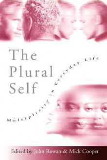 The Plural Self: Multiplicity in Everyday Life - Mick Cooper