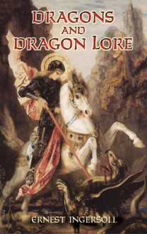 Dragons and Dragon Lore - Ernest Ingersoll