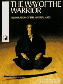 The Way of the Warrior: The Paradox of the Martial Arts - Howard Reid, Michael Croucher