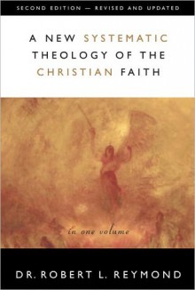 A New Systematic Theology of the Christian Faith - Robert L. Reymond