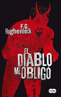 El Diablo me obligó - F.G. Haghenbeck