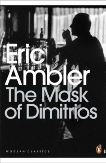 The Mask of Dimitrios (Penguin Modern Classics) - Eric Ambler, Mark Mazower