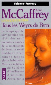 La Ballade de pern, tome 11 :Tous les weyrs de Pern - Anne McCaffrey