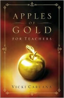 Apples of Gold for Teachers - Vicki Caruana