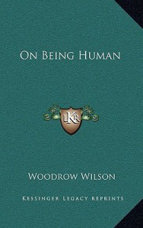 On Being Human - Woodrow Wilson