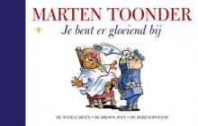 Je bent er gloeiend bij - Marten Toonder