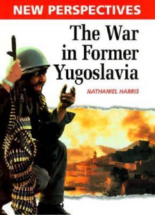 The War in Former Yugoslavia - Nathaniel Harris