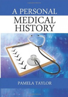 A Personal Medical History - Pamela Taylor