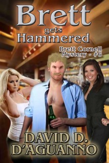 Brett Gets Hammered (Brett Cornell Series, 6) - David D. D'Aguanno