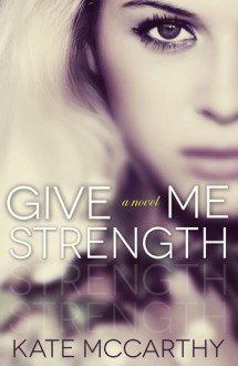 Give Me Strength - Kate McCarthy