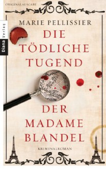 Die tödliche Tugend der Madame Blandel: Roman - Marie Pellissier