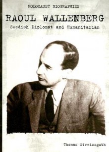 Raoul Wallenberg: Swedish Diplomat and Humanitarian - Thomas Streissguth