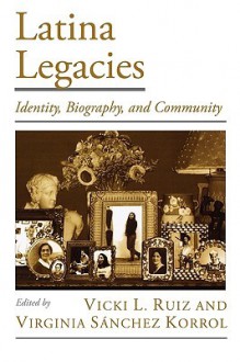 Latina Legacies: Identity, Biography, and Community (Viewpoints on American Culture) - Vicki L. Ruiz, Virginia Sanchez Korrol