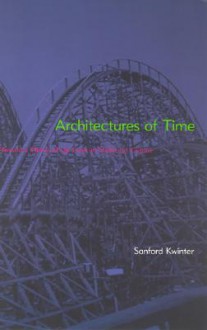 Architectures of Time: Toward a Theory of the Event in Modernist Culture - Sanford Kwinter