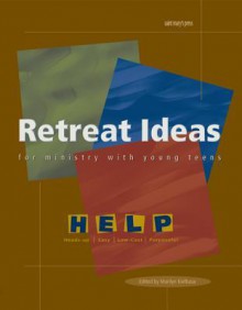 Retreat Ideas for Ministry with Young Teens (Help: Heads-Up, Easy, Low-Cost, Purposeful) - Marilyn Kielbasa