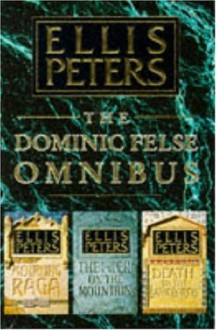 The Dominic Felse Omnibus: Piper on the Mountain/Mourning Raga/Death to the Landlords - Ellis Peters