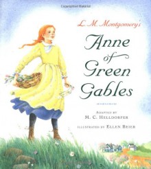 Anne of Green Gables - L.M. Montgomery, M.C. Helldorfer, Ellen Beier