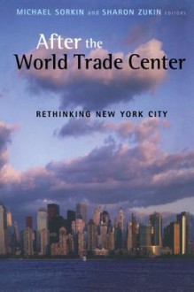 After the World Trade Center: Rethinking New York City - Michael Sorkin, Sharon Zukin