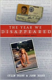 The Year We Disappeared: A Father-Daughter Memoir - Cylin Busby, John Busby