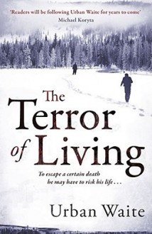 The Terror of Living. by Urban Waite - Urban Waite