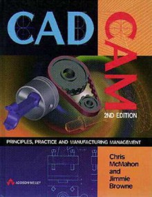 CADCAM: Principles, Practice and Manufacturing Management (2nd Edition) - Chris G. McMahon, Jimmie Browne