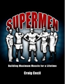 Supermen: Building Maximum Muscle for a Lifetime - Craig Cecil