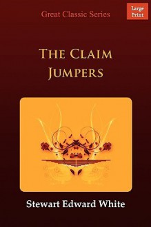 The Claim Jumpers - Stewart Edward White