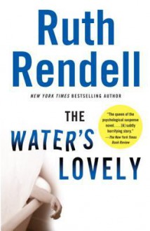 The Water's Lovely - Ruth Rendell