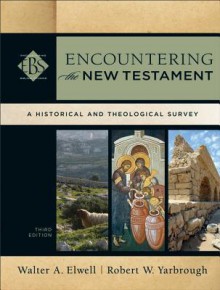 Encountering the New Testament: A Historical and Theological Survey - Walter A. Elwell, Robert W. Yarbrough