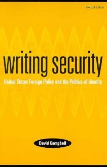 Writing Security: United States Foreign Policy and the Politics of Identity - David Campbell