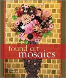 Found Art Mosaics - Suzan Germond, Prolific Impressions Inc.