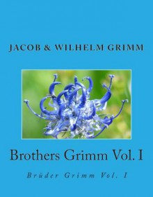 Brothers Grimm Vol. I: Bruder Grimm Vol. I - Nik Marcel, Jacob Grimm, Margaret Hunt