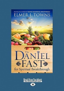 The Daniel Fast for Spiritual Breakthrough (Large Print 16pt) - Elmer L. Towns