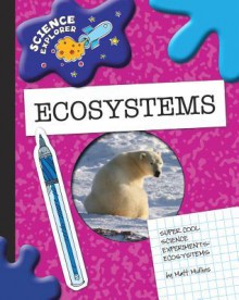 Super Cool Science Experiments: Ecosystems - Matt Mullins