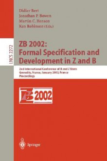 Zb 2002: Formal Specification And Development In Z And B: 2nd International Conference Of B And Z Users Grenoble, France, January 23 25, 2002, Proceedings (Lecture Notes In Computer Science) - Didier Bert