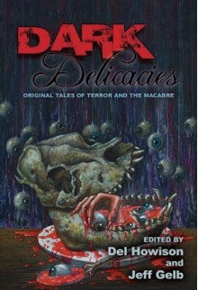 Dark Delicacies (Dark Delecacies, #1) - Ray Bradbury, Richard Matheson, Jeff Gelb, Del Howison