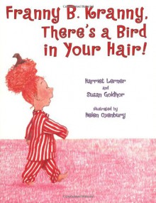 Franny B. Kranny, There's a Bird in Your Hair! - Harriet Lerner, Susan Goldhor