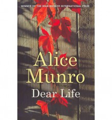 Dear Life: Stories - Alice Munro