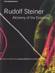 Rudolf Steiner: Alchemy of the Everyday - Mateo Kries, Alexander Von Vegesack, Walter Kugler, Rudolf Steiner