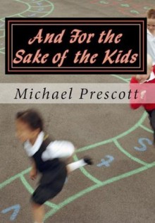 And For the Sake of the Kids (or: God Help Us, Mr. Lancaster) - Michael Prescott